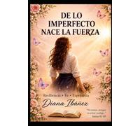 De lo imperfecto nace la fuerza: La historia de una madre que convirtió el dolor en fortaleza