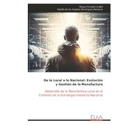 De lo Local a lo Nacional: Evolución y Gestión de la Manufactura: Desarrollo de la Manufactura Local en el Contexto de la Estrategia Industrial Nacional