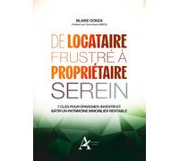 DE LOCATAIRE FRUSTRÉ À PROPRIÉTAIRE SEREIN: 7 CLÉS POUR ÉPARGNER, INVESTIR ET BÂTIR UN PATRIMOINE IMMOBILIER RENTABLE