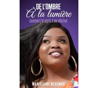 DE L'OMBRE A LA LUMIERE: Comment j'ai appris a me valoriser