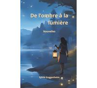 De l'ombre à la lumière: Recueil de nouvelles