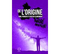 De l'origine: Voir, penser et exister clairement