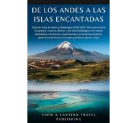 DE LOS ANDES A LAS ISLAS ENCANTADAS: Guía de Viaje Ecuador y Galápagos 2026-2027: Descubre Quito,Guayaquil,Cuenca,Baños y las Islas Galápagos con mapas detallados,itinerarios,