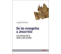 De Los EVANGELIOS A Jesucristo: Los caminos de la razón y del corazón (Cuestiones Fundamentales)