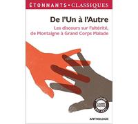 De l'Un à l'Autre: Les discours sur l'altérite, de Montaigne à Grand Corps Malade