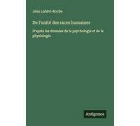 De l'unité des races humaines: D'après les données de la psychologie et de la physiologie