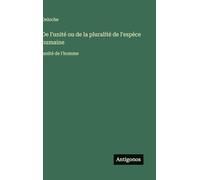 De l'unité ou de la pluralité de l'espèce humaine: unité de l'homme