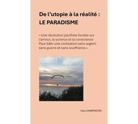 De l'utopie à la réalité : LE PARADISME: « Une révolution pacifiste fondée sur l’amour, la science et la conscience pour bâtir une civilisation sans argent, sans guerre et sans souffrance. »