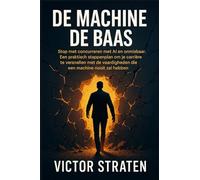 De Machine de Baas: Stop met concurreren met AI en word onmisbaar. Een praktisch stappenplan om je carrière te versnellen met de vaardigheden die een machine nooit zal hebben.