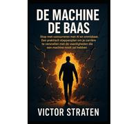 De Machine de Baas: Stop met concurreren met AI en word onmisbaar. Een praktisch stappenplan om je carrière te versnellen met de vaardigheden die een machine nooit zal hebben.