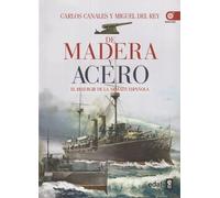 De madera y acero. El resurgir de la Armada Española (Crónicas de la Historia)