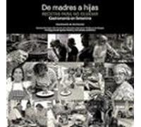 De madres a hijas. Recetas para no olvidar: Gastronomia en femenino