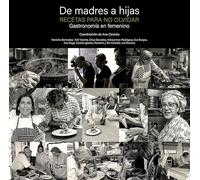 De madres a hijas. Recetas para no olvidar: Gastronomia en femenino