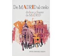 DE MADRID AL CIELO: DICHOS Y FRASES DE MADRID (SIN COLECCION)