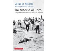 De Madrid Al Ebro. Las Grandes Batallas De La Guerra Civil Española