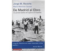 De Madrid al Ebro: Las grandes batallas de la guerra civil española (Historia)