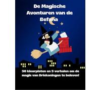 De Magische Avonturen van de Befana: 50 kleurplaten en 5 verhalen om de magie van Driekoningen te beleven!