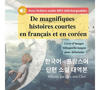 De magnifiques histoires courtes en français et en coréen - Livre d'images bilingue/bi-langue pour débutants (Apprendre le coréen)