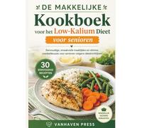 DE MAKKELIJKE Kookboek voor het Low-Kalium Dieet voor senioren: Eenvoudige, smaakvolle maaltijden en slimme voedselkeuzes voor senioren volgens dieetrichtlijnen