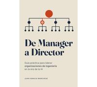 De Manager a Director: Guía práctica para liderar organizaciones de ingeniería en la era de la IA. Soft skills, hard skills y casos prácticos para dar el salto