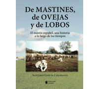 De mastines, de ovejas y de lobos.: El mastín español, una historia a lo largo de los tiempos (Horizontes)