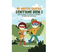 DE MAYOR QUIERO SENTIRME BIEN 2: Cómo alcanzar la felicidad y entender el mundo que nos rodea (EMOCIONES PARA NIÑOS)
