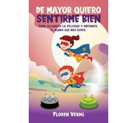 de Mayor Quiero Sentirme Bien: Cómo alcanzar la felicidad y entender el mundo que nos rodea (Emociones Para Niños)