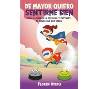 DE MAYOR QUIERO SENTIRME BIEN: Cómo alcanzar la felicidad y entender el mundo que nos rodea (EMOCIONES PARA NIÑOS)