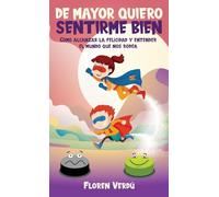 de Mayor Quiero Sentirme Bien: Cómo alcanzar la felicidad y entender el mundo que nos rodea (Emociones Para Niños)