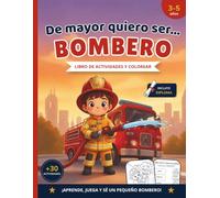 De mayor quiero ser BOMBERO (Libro de actividades y colorear): Aprende, juega y sé un pequeño bombero