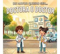 De mayor quiero ser... doctor/doctora: Libro infantil sobre médicos, hospital, vocación y profesiones que ayudan a los demás