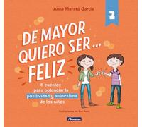 De mayor quiero ser... feliz 2 (nueva edición): 6 cuentos cortos para potenciar la positividad y autoestima de los niños (Emociones, valores y hábitos)