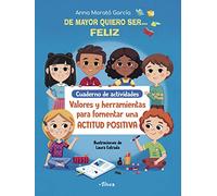 De mayor quiero ser... feliz. Cuaderno de actividades: Valores y herramientas para fomentar una actitud positiva (Altea)