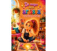 De mayor seré artista: Un libro inspirador para niñas que sueñan con crear mundos llenos de color y magia