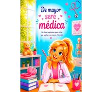 De mayor seré médica: Un libro inspirador para niñas que sueñan con sanar el mundo