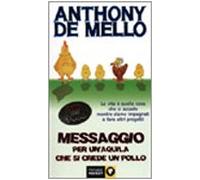 De Mello Anthony - Messaggio Per Un'aquila Che Si Cred