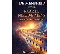 De Mensheid op weg naar de Nieuwe Mens: Van stilte tot bewustzijn De complete serie in één band
