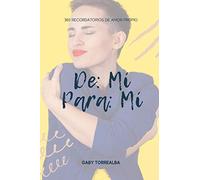 De mi Para mi: 365 recordatorios de amor propio (Spanish Edition): Cada día una nueva oportunidad de amarnos