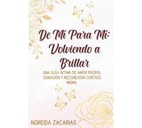 DE: Mi PARA: Mi: Una guía íntima de amor propio, sanación y reconexión contigo misma