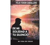 DE MI SOLEDAD A TU SILENCIO: Mi vida en verso