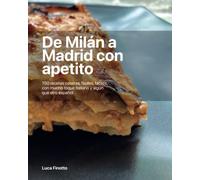 De Milán a Madrid con apetito: 150 recetas caseras, fáciles, fáciles, con mucho toque italiano y algún que otro español