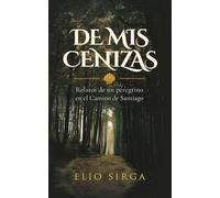 De mis cenizas: relatos de un peregrino en el Camino de Santiago