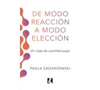 De modo reacción a modo elección: Un viaje de autoliderazgo