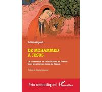 De Mohammed à Jésus: La conversion au catholicisme en France pour les croyants issus de l'islam