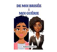 De moi brisée à moi guérie