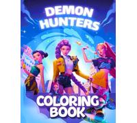 De-mons Hunters coloring book: Cute Huntrix Adventure K-pop's Anime Coloring For Kids, Teens, Adults