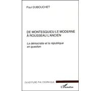 DE MONTESQUIEU LE MODERNE À ROUSSEAU L'ANCIEN: La démocratie et la république en question