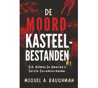 De Moordkasteelbestanden: H.H. Holmes En Amerika's Eerste Seriemoordenaar (True Crime-dossiers)