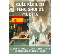 De Mudita Guía fácil de Feng Shui-Translated Spanish Version: Alinea tu hogar según el Feng Shui y la sabiduría de los ángeles.