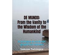 DE MUNDO: From the Vanity to the Wisdom of the Humankind: A lucid gaze at social and geopolitical relations